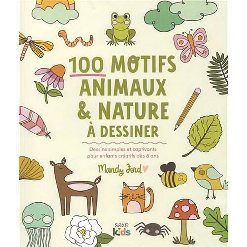 100 motifs animaux & nature à dessiner : dessins simples et captivants pour enfants créatifs dès 8 ans