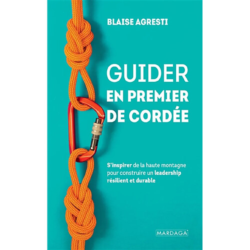 Guider en premier de cordée : s'inspirer de la haute montagne pour construire un leadership résilient et durable · Occasion