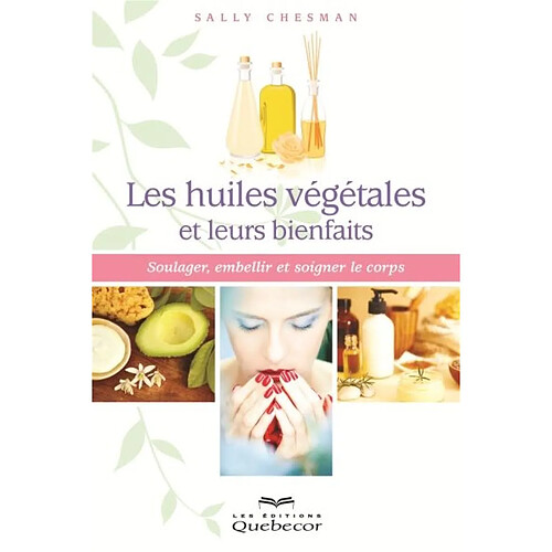 Les huiles végétales et leurs bienfaits : Soulager, embellir et soigner le corps · Occasion