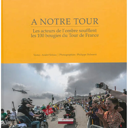 A notre tour : les acteurs de l'ombre soufflent les 100 bougies du Tour de France · Occasion