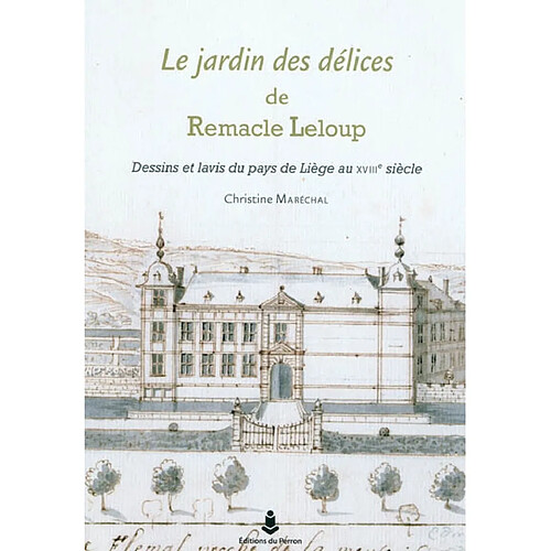 Le jardin des délices de Remacle Leloup : dessins et lavis du pays de Liège au XVIIIe siècle · Occasion
