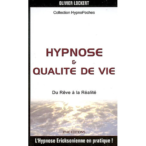 Hypnose & qualité de vie : du rêve à la réalité : l'hypnose Ericksonienne en pratique ! · Occasion