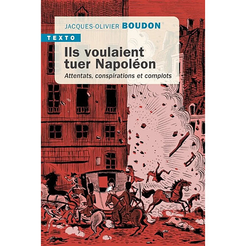 Ils voulaient tuer Napoléon : attentats, conspirations et complots