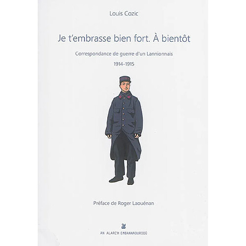 Je t'embrasse bien fort : à bientôt : correspondance de guerre d'un Lannionnais 1914-1915 · Occasion