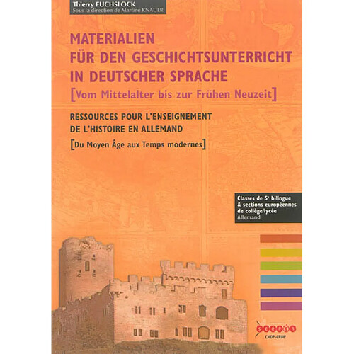 Materialien für den Geschichtsunterricht in deutscher Sprache : vom Mittelalter bis zur Frühen Neuzeit. Ressources pour l'enseignement de l'histoire en allemand : du Moyen Age aux Temps modernes : classes de 5e bilingue & sections européennes de collège-lycée, allemand · Occasion