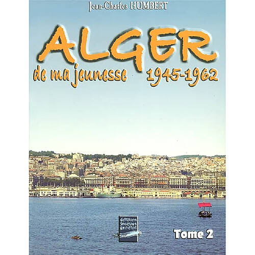 Alger de ma jeunesse. Vol. 2. 1945-1962 · Occasion
