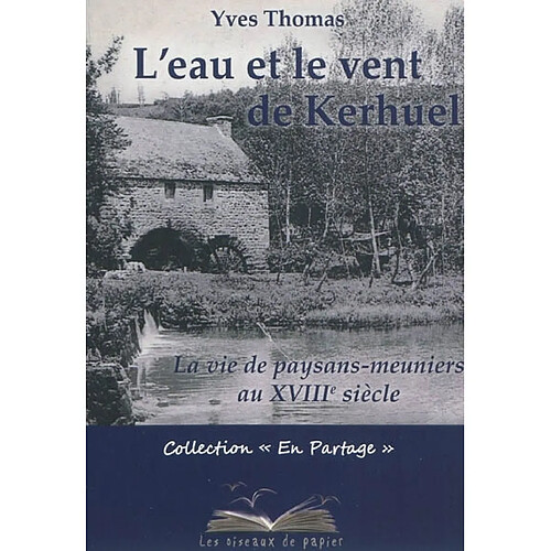 L'eau et le vent de Kerhuel : la vie de paysans-meuniers au XVIIIe siècle · Occasion