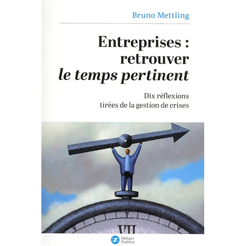 Entreprises, retrouver le temps pertinent : dix réflexions tirées de la gestion de crises · Occasion