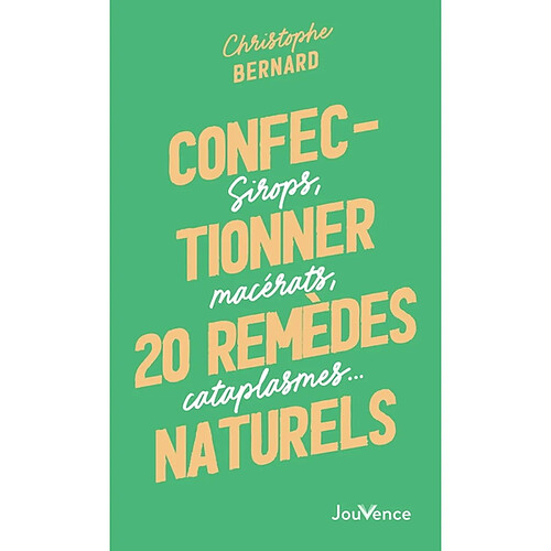 Confectionner 20 remèdes naturels : sirops, macérats, cataplasmes... · Occasion