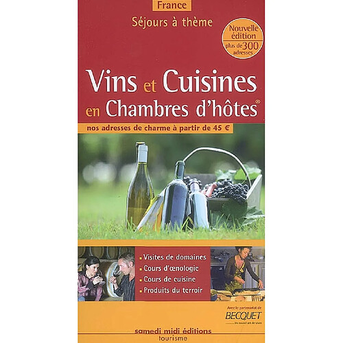 Vins et cuisines en chambres d'hôtes, France 2007-2008 : nos adresses de charme à partir de 45 euros : visites de domaines, cours d'oenologie, cours de cuisine, produits du terroir · Occasion