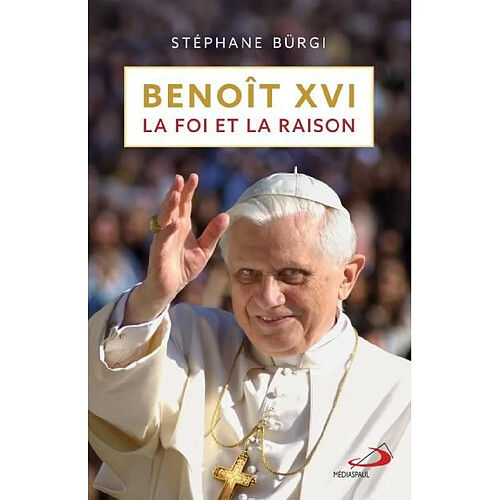 Benoît XVI, la foi et la raison