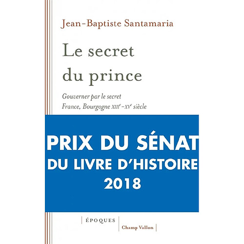 Le secret du prince : gouverner par le secret : France-Bourgogne, XIIIe-XVe siècle · Occasion