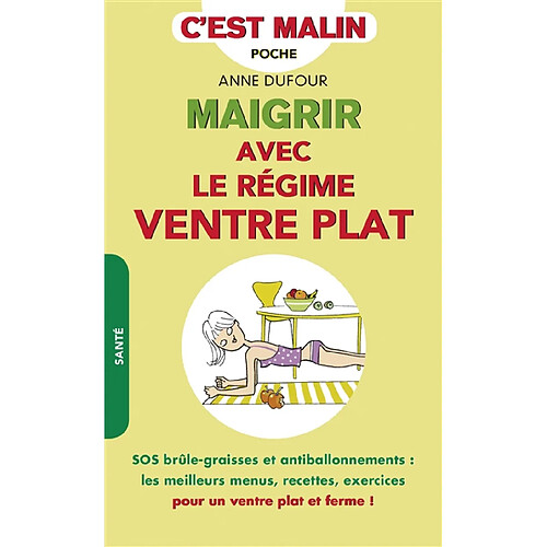 Maigrir avec le régime ventre plat : SOS brûle-graisses et antiballonnements : les meilleurs menus, recettes, exercices pour un ventre plat et ferme ! · Occasion