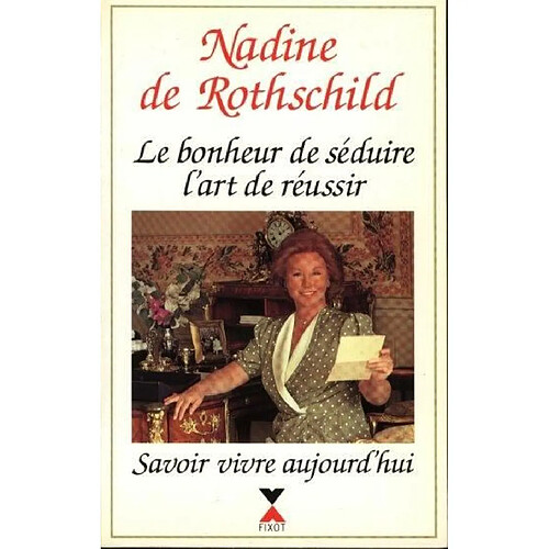 Le bonheur de séduire, l'art de réussir : savoir vivre aujourd'hui · Occasion