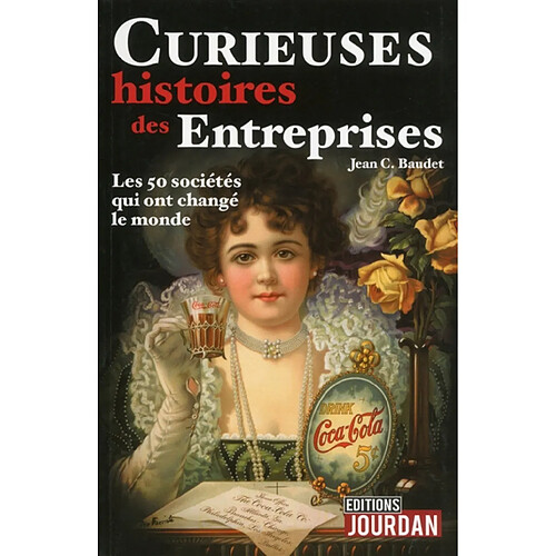 Curieuses histoires des entreprises : les 50 sociétés qui ont changé le monde · Occasion