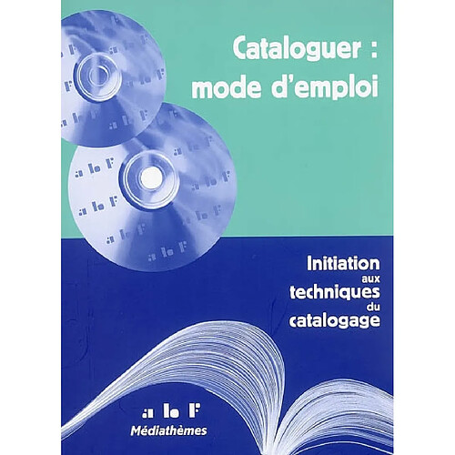 Cataloguer, mode d'emploi : initiation aux techniques du catalogage · Occasion