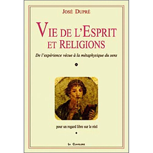 Vie de l'esprit et religions : de l'expérience vécue à la métaphysique des sens : pour un regard libre sur le réel · Occasion
