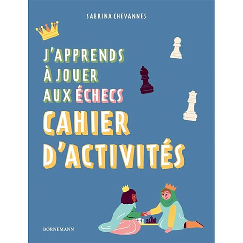 J'apprends à jouer aux échecs : cahier d'activités