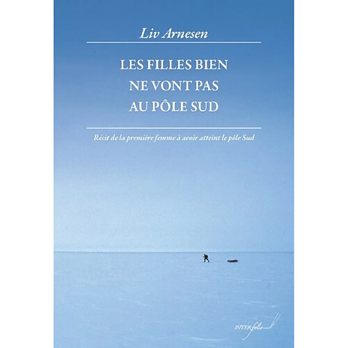 Les filles bien ne vont pas au pôle Sud : récit de la première femme à avoir atteint le pôle Sud · Occasion