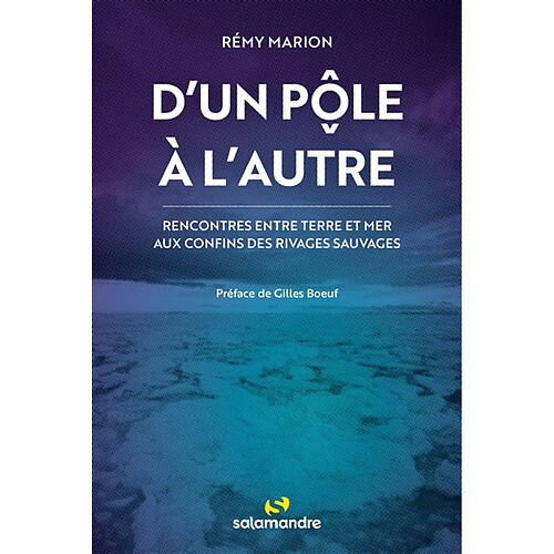 D'un pôle à l'autre : rencontres entre terre et mer aux confins des rivages sauvages