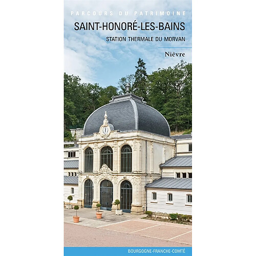 Saint-Honoré-les-Bains : station thermale du Morvan : Nièvre