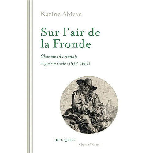 Sur l'air de la Fronde : chansons d'actualité et guerre civile (1648-1661)