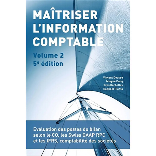 Maîtriser l'information comptable. Vol. 2. Evaluation des postes du bilan selon le CO, les Swiss GAAP RPC et les IFRS, comptabilité des sociétés · Occasion