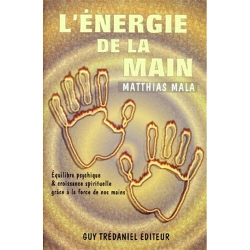L'énergie de la main : équilibre psychique et croissance spirituelle grâce à la force de nos mains · Occasion