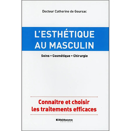L'esthétique au masculin : soins, cosmétique, chirurgie : connaître et choisir les traitements efficaces · Occasion