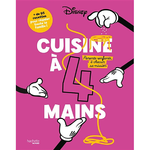Cuisine à 4 mains : parents-enfants, à chacun sa mission : + de 95 recettes pour régaler toute la famille !