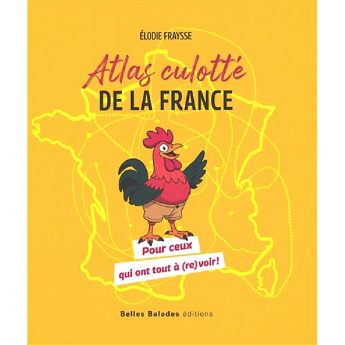 Atlas culotté de la France : pour ceux qui ont tout à (re)voir !