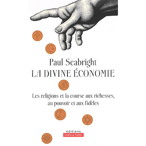 La divine économie : les religions et la course aux richesses, au pouvoir et aux fidèles