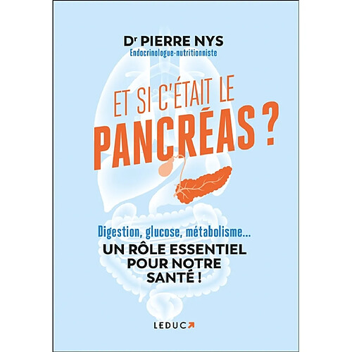 Et si c'était le pancréas : digestion, glucose, métabolisme... : un rôle essentiel pour notre santé !
