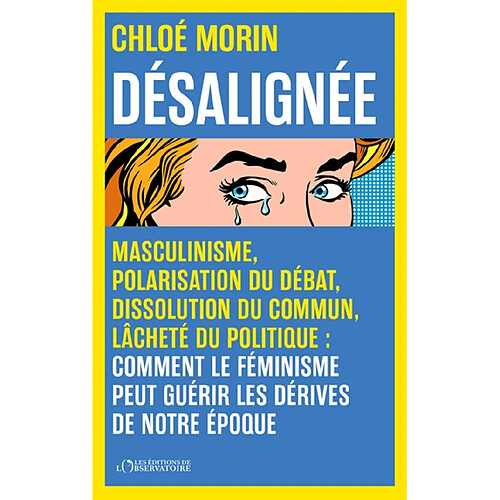 Désalignée : masculinisme, polarisation du débat, dissolution du commun, lâcheté du politique : comment le féminisme peut guérir les dérives de notre époque