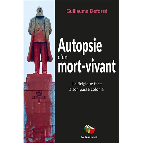 Autopsie d'un mort-vivant : la Belgique face à son passé colonial · Occasion