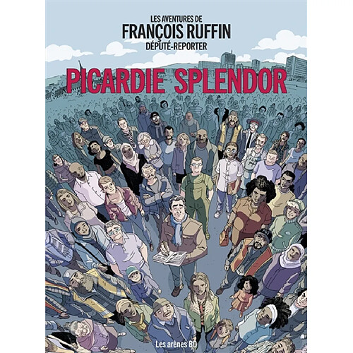 Picardie splendor : les aventures de François Ruffin, député reporter