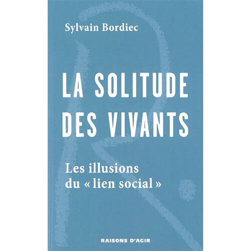 La solitude des vivants : les illusions du "lien social"