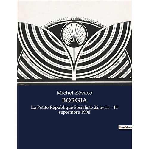 BORGIA : La Petite République Socialiste 22 avril – 11 septembre 1900 · Occasion