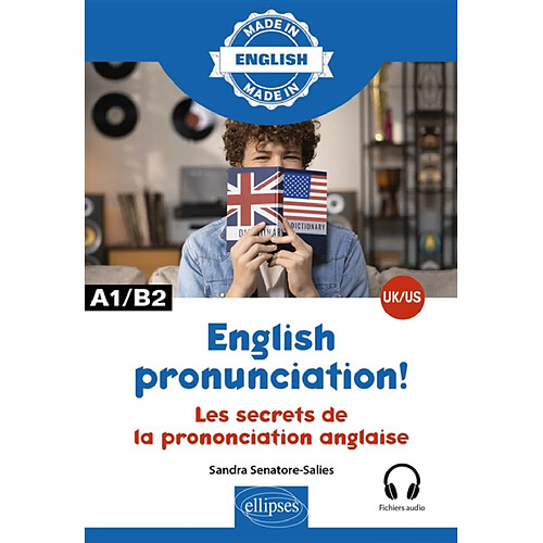 English pronunciation! : les secrets de la prononciation anglaise : UK, US, A1-B2