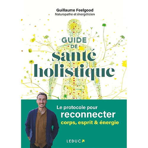 Guide de santé holistique : le protocole pour reconnecter corps, esprit & énergie