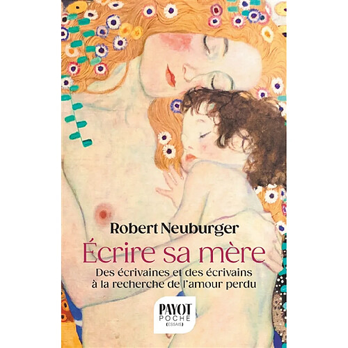 Ecrire sa mère : des écrivaines et des écrivains à la recherche de l'amour perdu