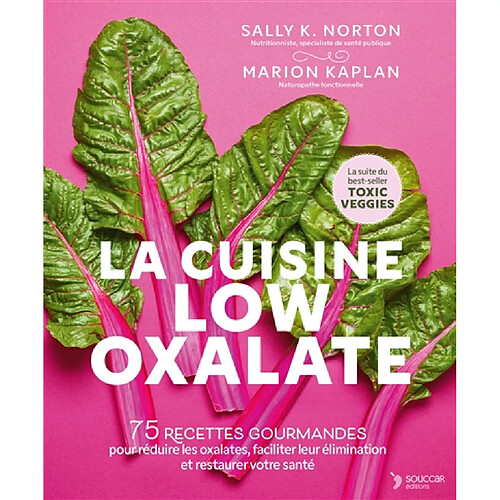 La cuisine low oxalate : 75 recettes gourmandes pour réduire les oxalates, faciliter leur élimination et restaurer votre santé