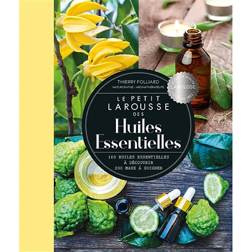 Le petit Larousse des huiles essentielles : 160 huiles essentielles à découvrir, 200 maux à soigner · Occasion