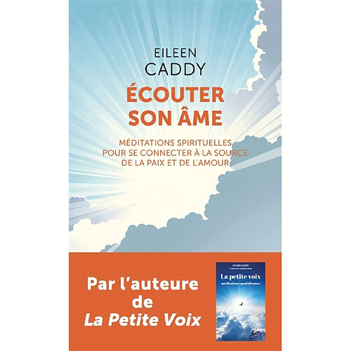 Ecouter son âme : méditations spirituelles pour se connecter à la source de la paix et de l'amour