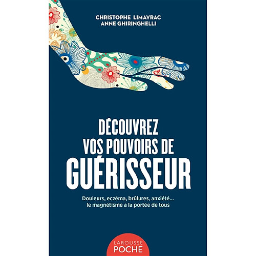 Découvrez vos pouvoirs de guérisseur : douleurs, eczéma, brûlures, anxiété... : le magnétisme à la portée de tous