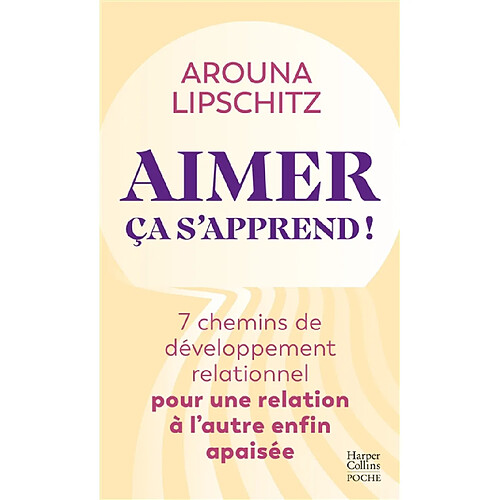 Aimer ça s'apprend ! : 7 chemins de développement relationnel pour une relation à l'autre enfin apaisée