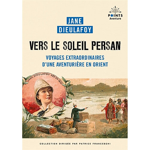 Vers le soleil persan : voyages extraordinaires d'une aventurière en Orient
