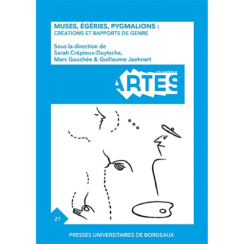 Cahiers d'ARTES (Les), n° 21. Muses, égéries, pygmalions : créations et rapports de genre