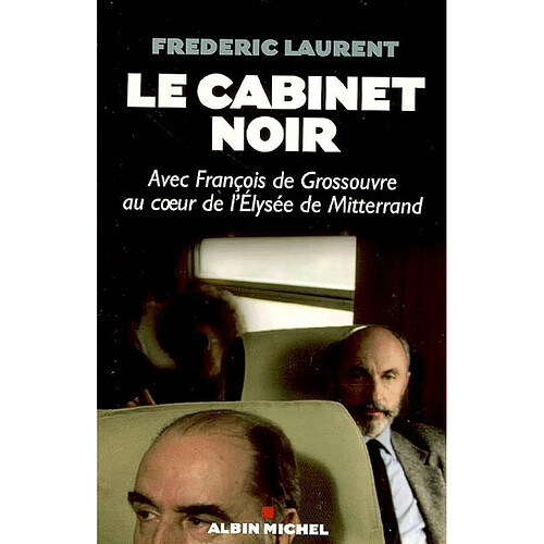 Le cabinet noir : avec François de Grossouvre au coeur de l'Elysée de Mitterrand · Occasion