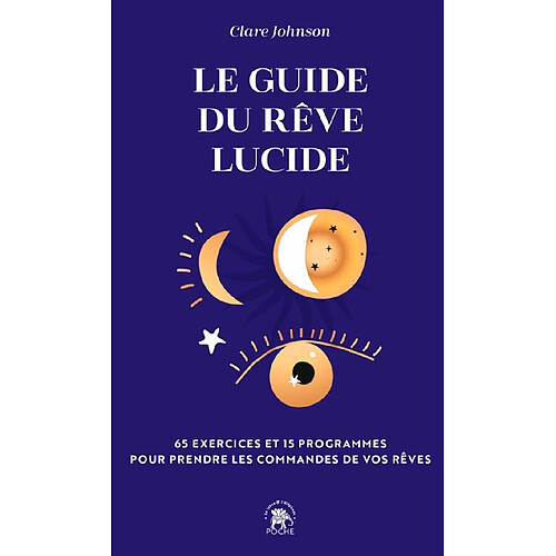 Le guide du rêve lucide : devenez acteur de vos rêves, 65 exercices pratiques : trouver des réponses à ses questions en dormant, améliorer son sommeil, développer sa créativité... · Occasion